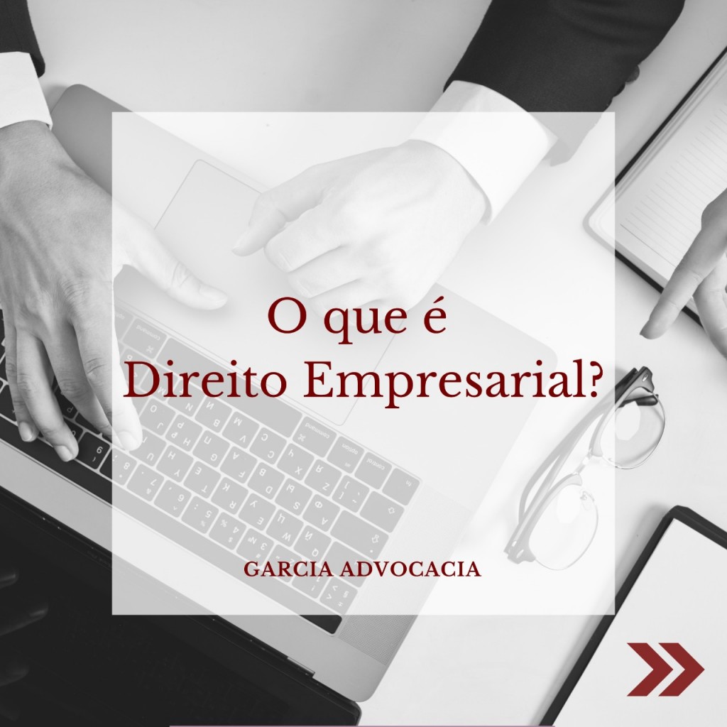 O Que é Direito Empresarial? - Garcia Advocacia