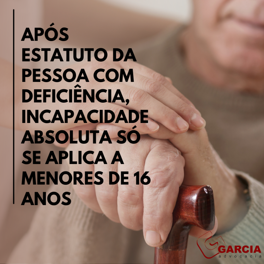 Aps estatuto da pessoa com deficincia, incapacidade absoluta s se aplica a menores de 16 anos