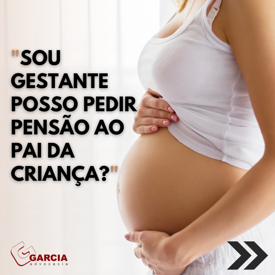 Sou gestante. Posso pedir penso ao pai da criana?